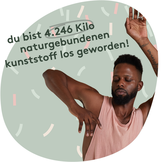 Du bist 4246 Kilo naturgebundenen Kunststoff los geworden!